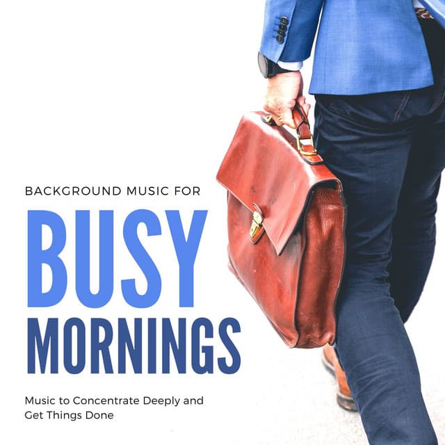 Background Music for Busy Mornings: Music to Concentrate Deeply and Get Things Done - Concentration Music Ensemble