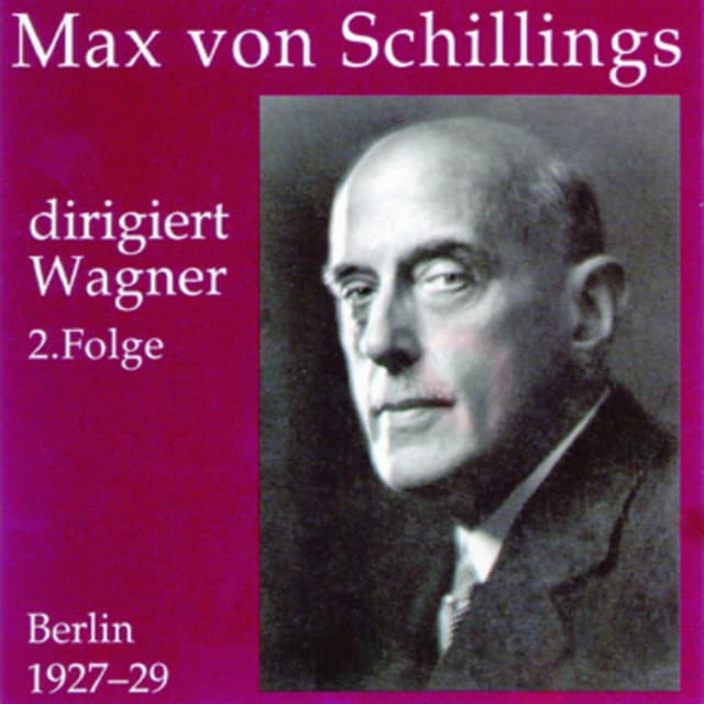 Max von Schillings dirigiert Wagner 2. Folge - Max von Schillings
