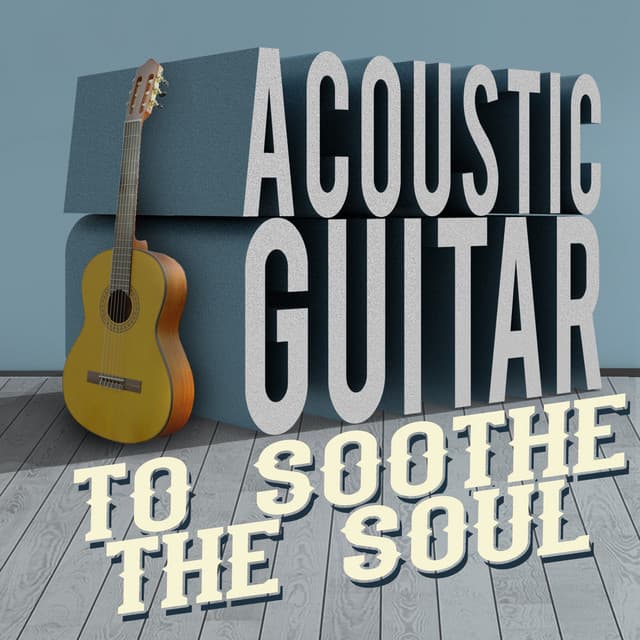 Acoustic Guitar to Soothe the Soul - Guitar Solos