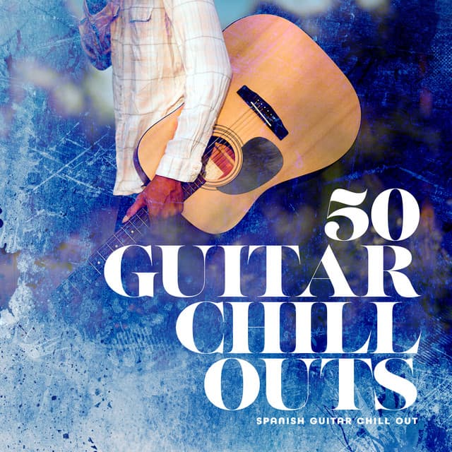 50 Guitar Chill Outs - Spanish Guitar Chill Out