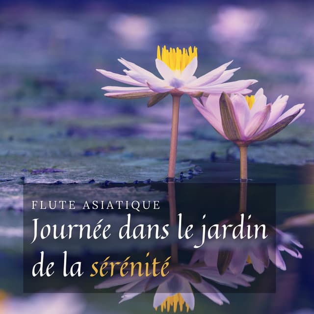 Journée dans le jardin de la sérénité: Flûte asiatique et musique de la nature, Fond de méditation, Cérémonie du thé et calligraphie japonaise - Musique pour Détendre en Temps Libre