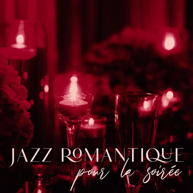 Jazz romantique pour la soirée: Douces ballades, Dîners aux chandelles, Moments à deux - Jazzy Romantique