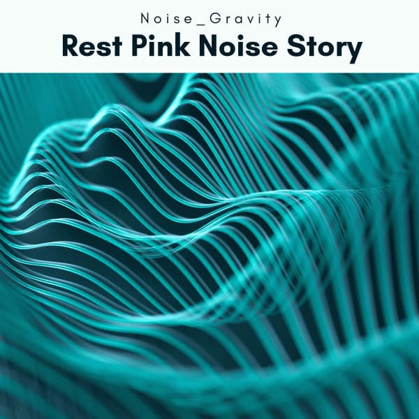 A Rest Pink Noise Story - Noise Gravity