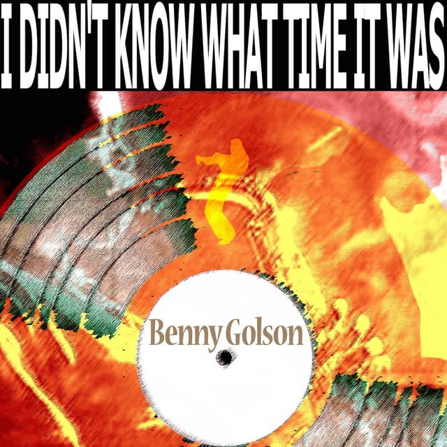 I Didn't Know What Time It Was - Benny Golson