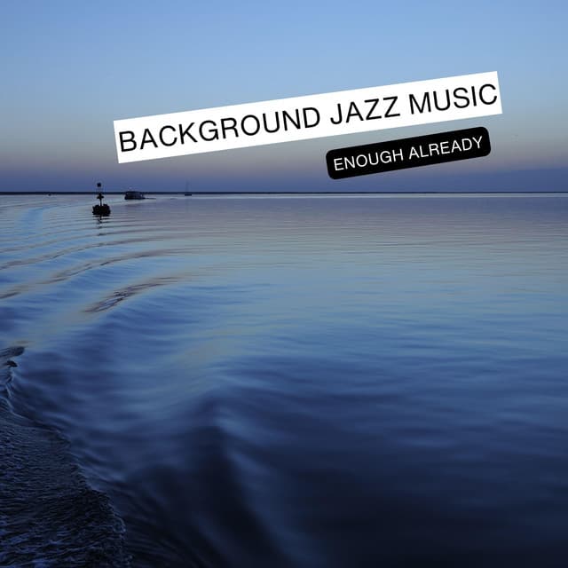 Enough Already - Background Jazz Music