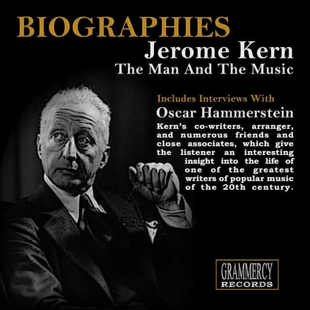 Biographies: Jerome Kern the Man and the Music - Jerome Kern