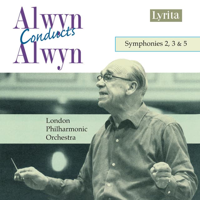 Alwyn Conducts Alwyn: Symphonies Nos. 2, 3 & 5 - William Alwyn
