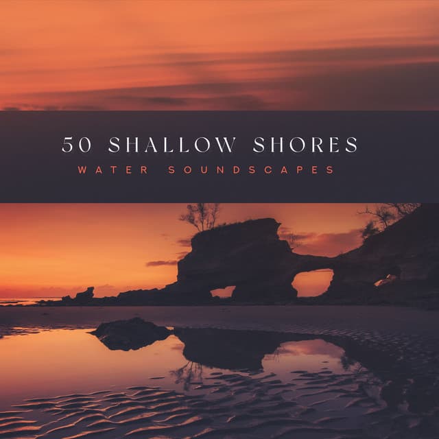 50 Shallow Shores - Water Soundscapes