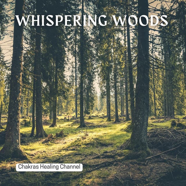 Whispering Woods: Shamanic Tones - Chakras Healing Channel