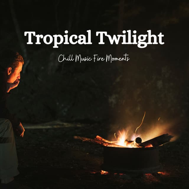 Tropical Twilight: Chill Music Fire Moments - cloudy night