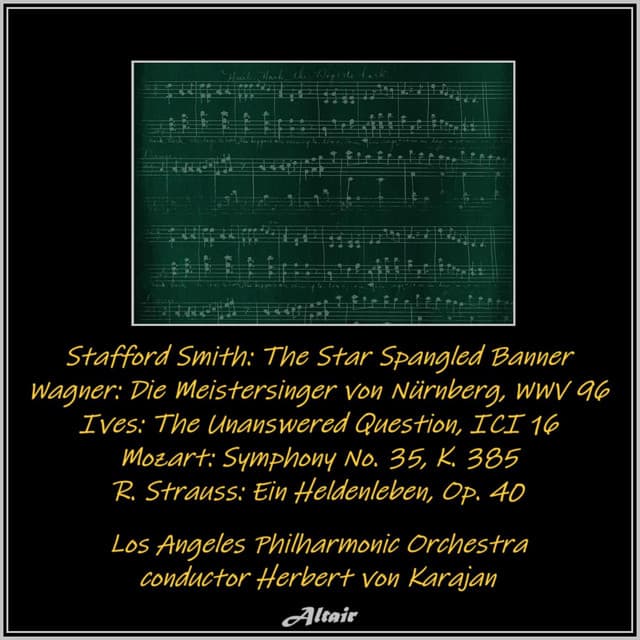 Stafford Smith: The Star Spangled Banner - Wagner: Die Meistersinger von Nürnberg, Wwv 96 - Ives: The Unanswered Question, Ici 16 - Mozart: Symphony NO. 35, K. 385 - R. Strauss: Ein Heldenleben, OP. 40 - Los Angeles Philharmonic