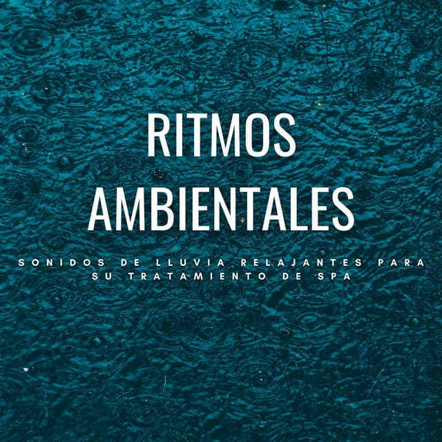Ritmos Ambientales: Sonidos De Lluvia Relajantes Para Su Tratamiento De Spa - Sonidos de hombre de lluvia