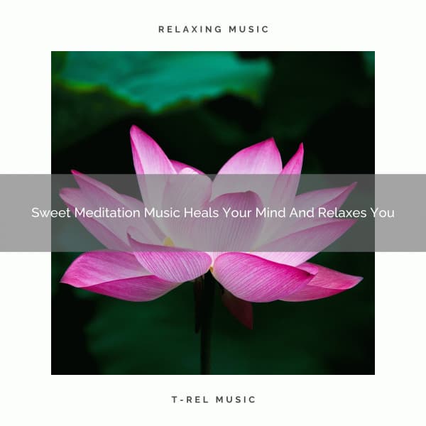 Sweet Meditation Music Heals Your Mind And Relaxes You - Spiritual Relax