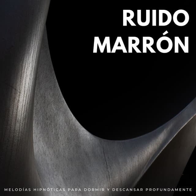 Ruido Marrón: Melodías Hipnóticas Para Dormir Y Descansar Profundamente - Ruido Marrón Para Dormir