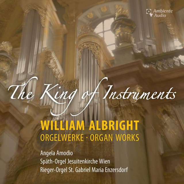 Albright: The King of Instruments & Other Organ Works - William Albright