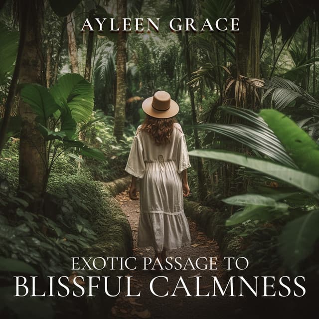 Exotic Passage to Blissful Calmness - Ayleen Grace
