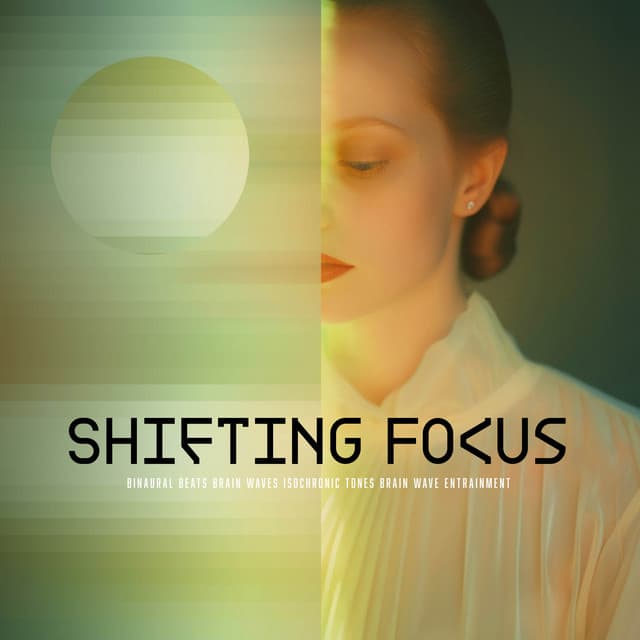 Shifting Focus - Binaural Beats Brain Waves Isochronic Tones Brain Wave Entrainment