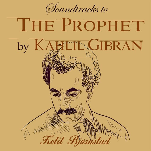 Soundtracks to The Prophet by Kahlil Gibran - Ketil Bjørnstad