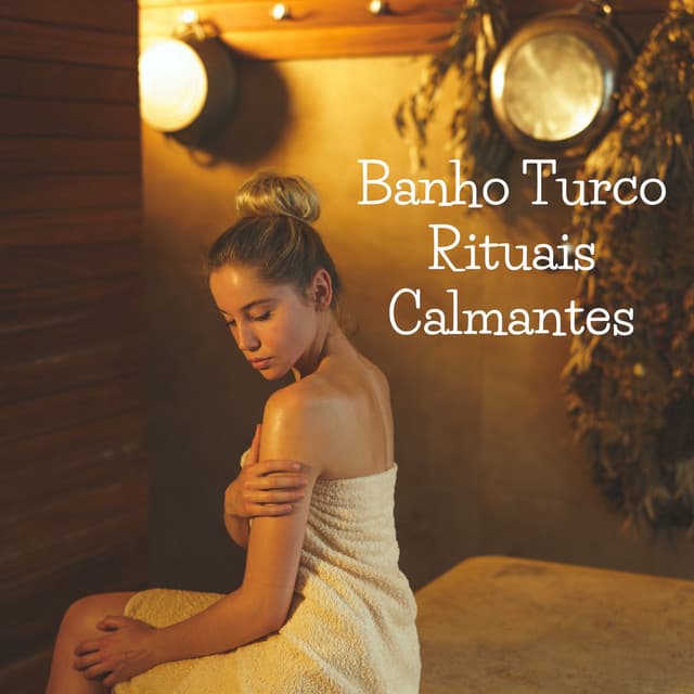 Banho Turco Rituais Calmantes: Beleza Interior, Sala de Massagem, Sessão de Cura Spa de Luxo - Meditação Música Ambiente