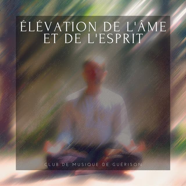 Élévation de l'âme et de l'esprit - Club de musique de guérison