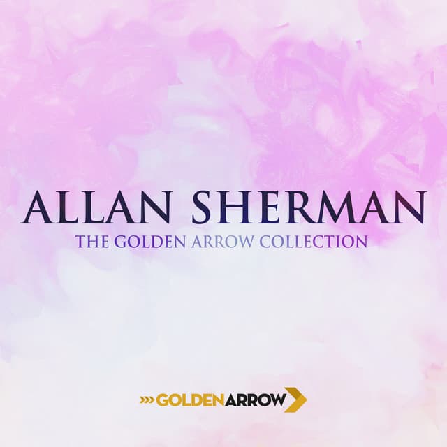 Allan Sherman - The Golden Arrow Collection - Allan Sherman