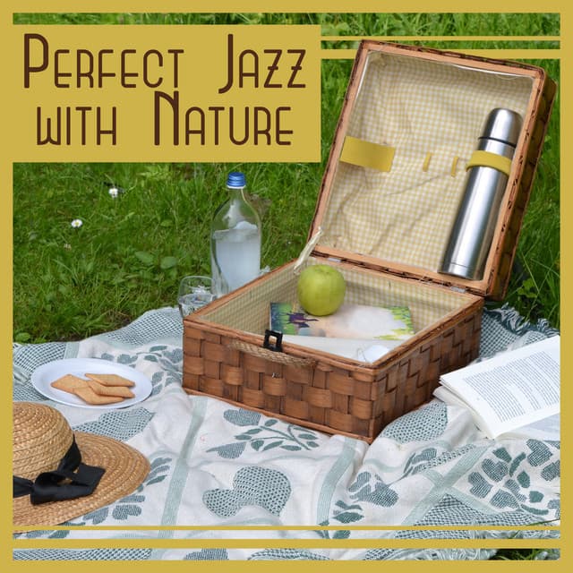 Perfect Jazz with Nature: Time to Relax, Free Your Mind with Positive Vibes, Easy Listening, Melodies for Chill Picnic - Classical Jazz Academy