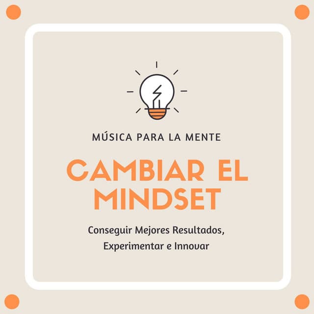 Cambiar el Mindset: Música para la Mente, Conseguir Mejores Resultados, Experimentar e Innovar - Fuerza Positiva