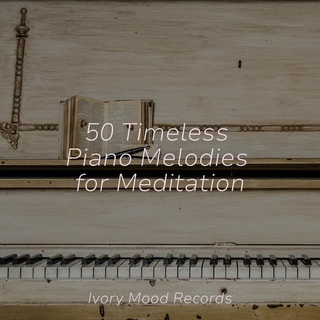 50 Timeless Piano Melodies for Meditation - Ivory Mood