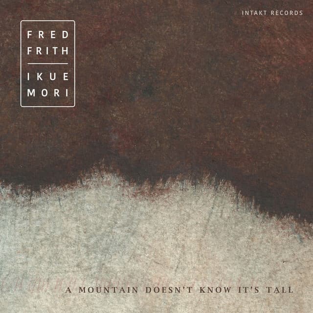 A Mountain Doesn't Know It's Tall - Fred Frith