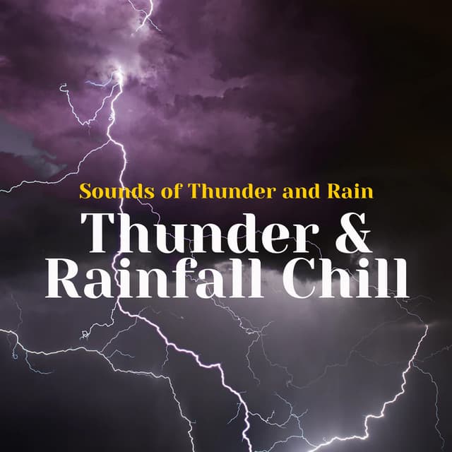 Thunder & Rainfall Chill - Sounds of Thunder and Rain