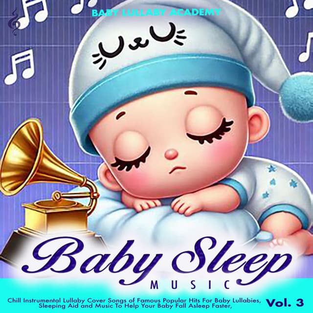 Baby Sleep Music – Chill Instrumental Lullaby Cover Songs of Famous Popular Hits For Baby Lullabies, Sleeping Aid and Music To Help Your Baby Fall Asleep Faster, Vol. 3 - Baby Lullaby Academy