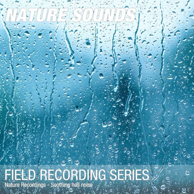 Nature Recordings - Soothing hail noise - Nature Sounds