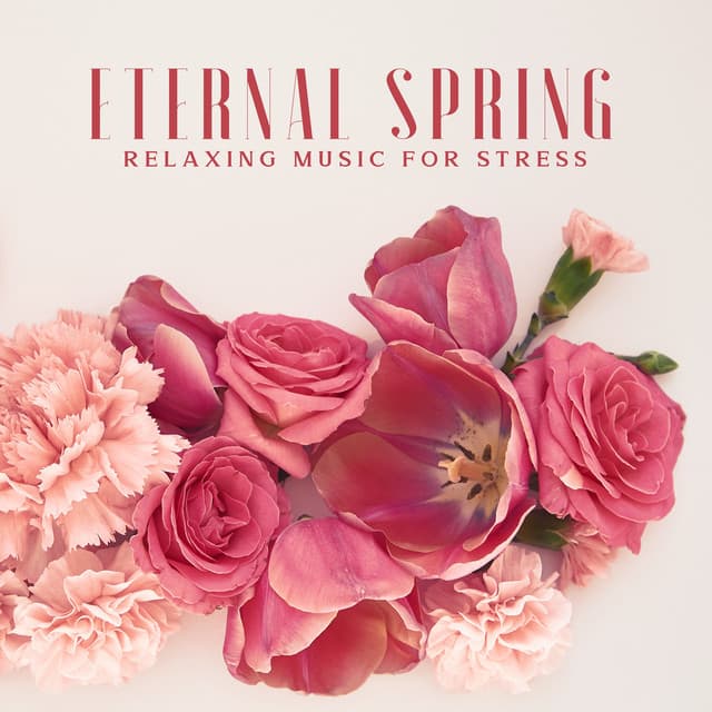 Eternal Spring: Relaxing Music for Stress, Mental Health, Meditation, Yoga, Well-being and Spa Music - Project!Yoga Meditation