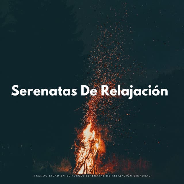 Tranquilidad En El Fuego: Serenatas De Relajación Binaural - Binauralidades