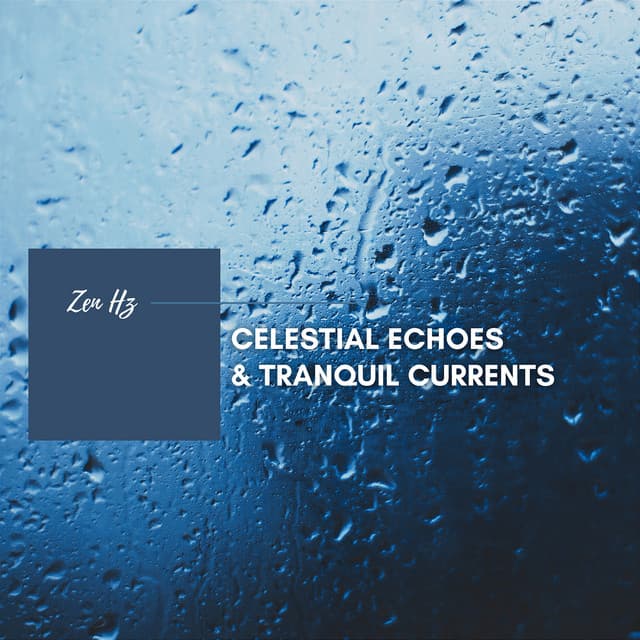 Celestial Echoes & Tranquil Currents - Zen Hz