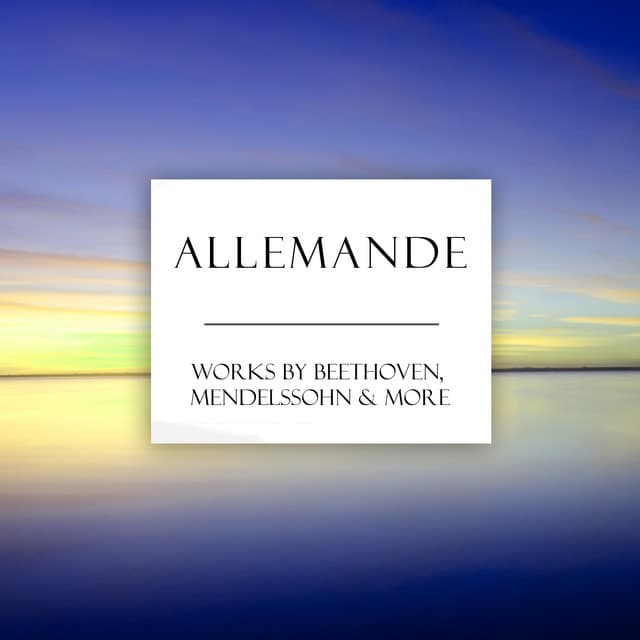 "Allemande" - Works by Beethoven, Mendelssohn & More - Ludwig van Beethoven