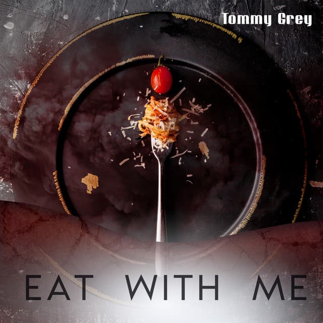 Eat with Me: Slow, Instrumental Jazz for Dinner, Celebration with Friends and Family, Time for Two - Tommy Grey