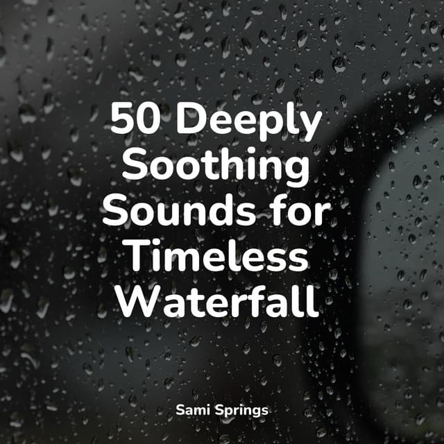 50 Deeply Soothing Sounds for Timeless Waterfall - Rain