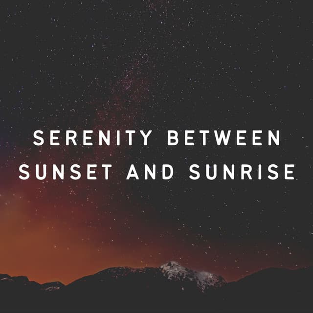 Serenity Between Sunset and Sunrise - Sleepy Night Music