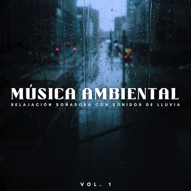 Música Ambiental: Relajación Soñadora Con Sonidos De Lluvia Vol. 1 - Lluvia Durmiendo Sonidos