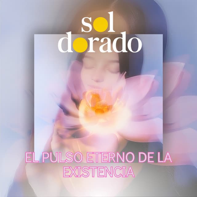 El Pulso Eterno de la Existencia - Sol Dorado