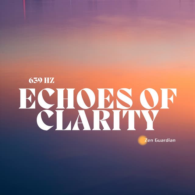 639 Hz: Echoes of Clarity - Zen Guardian