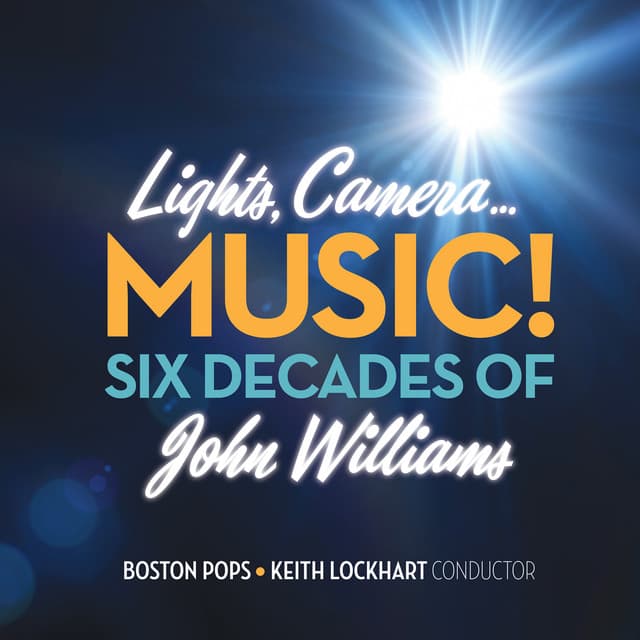 Lights, Camera...Music! Six Decades of John Williams - Keith Lockhart