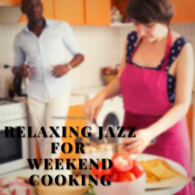 Relaxing Jazz for Weekend Cooking - Weekend Dinner Jazz