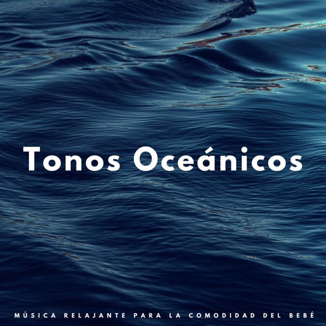 Tonos Oceánicos: Música Relajante Para La Comodidad Del Bebé - Las Olas Del Mar