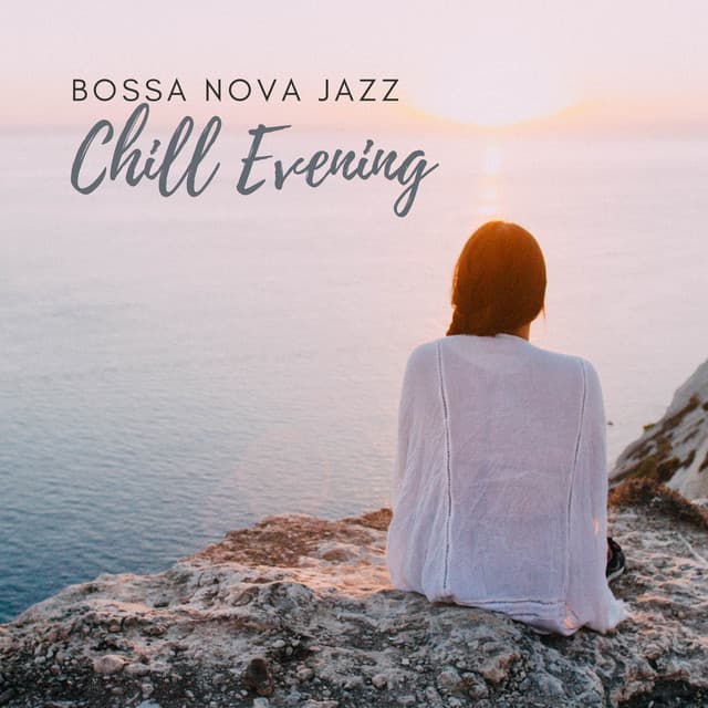 Chill Evening with Bossa Nova: Instrumental Jazz to End the Day with Positive Attitude & Relaxation - Piano Jazz Background Music Masters