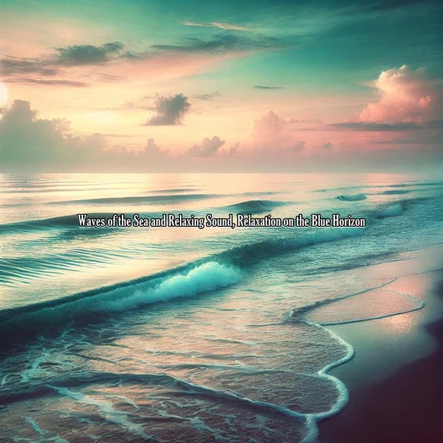 Waves of the Sea and Relaxing Sound, Relaxation on the Blue Horizon - Music Of The Waves