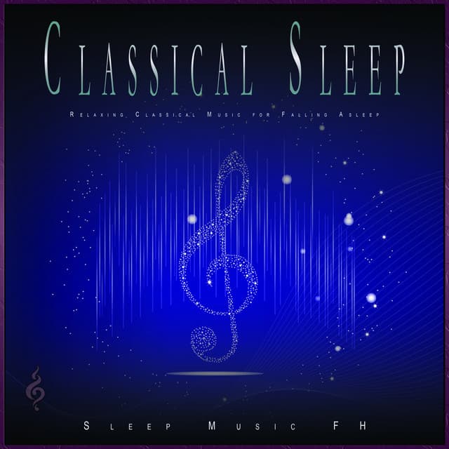 Classical Sleep: Relaxing Classical Music for Falling Asleep - Classical Music For Relaxation