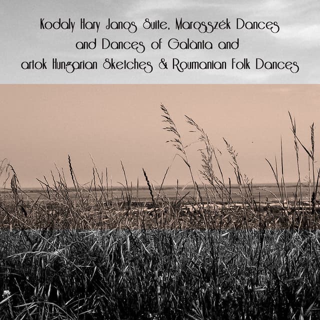 Kodaly Hary Janos Suite, Marosszék Dances and Dances of Galànta and Bartok Hungarian Sketches & Roumanian Folk Dances - Zoltán Kodály