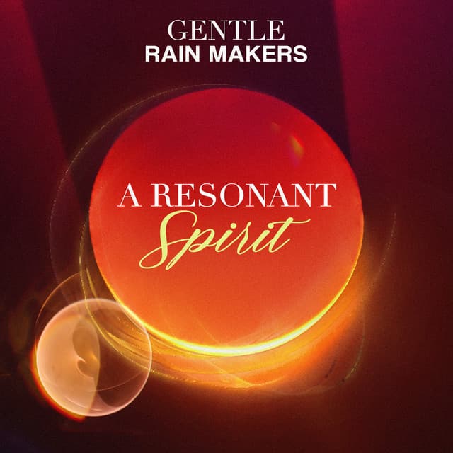 A Resonant Spirit - Gentle Rain Makers
